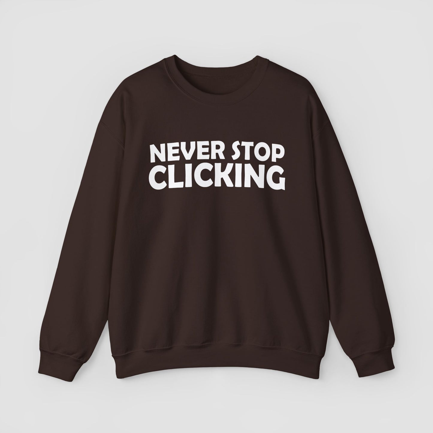 'Never Stop Clicking' Sweatshirt