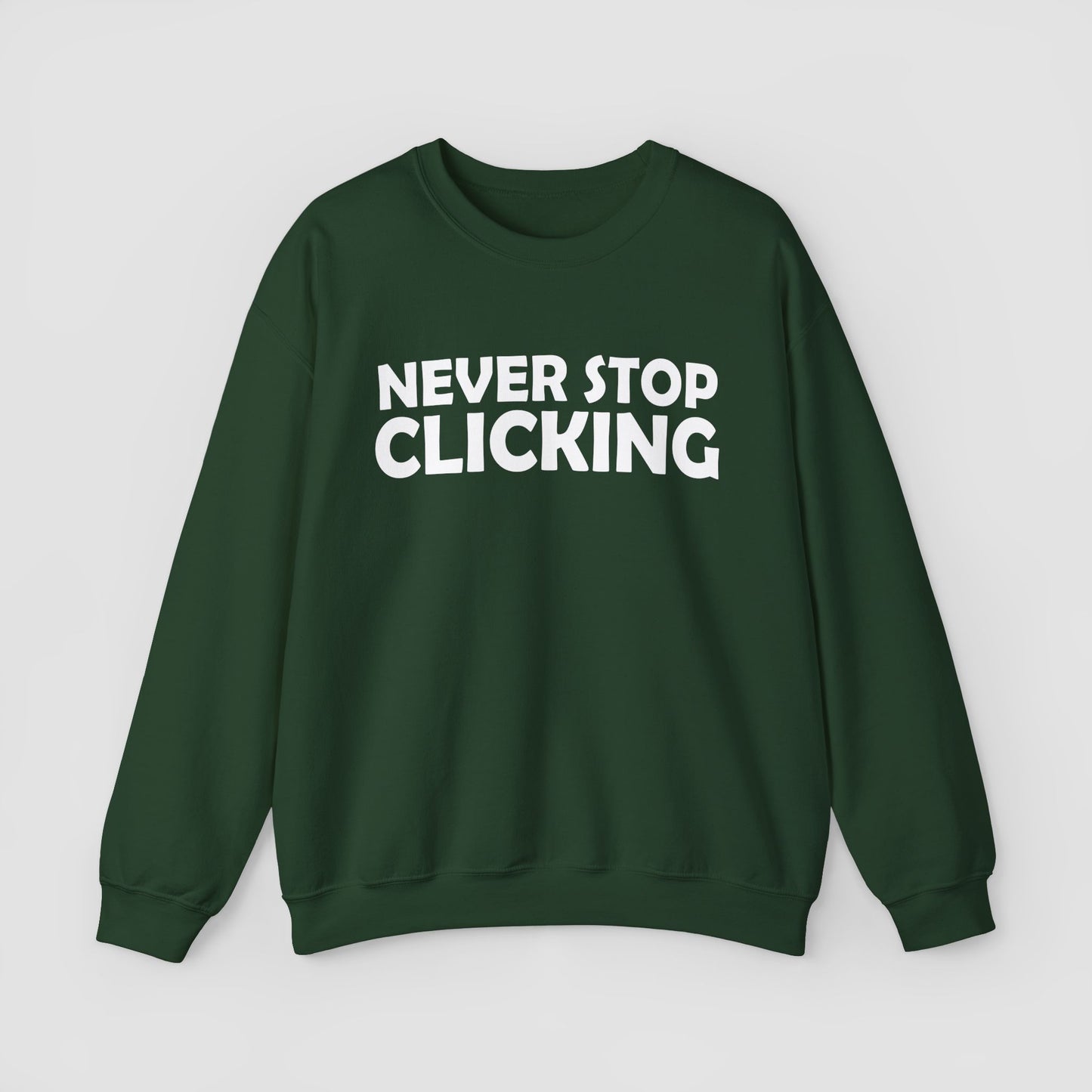 'Never Stop Clicking' Sweatshirt