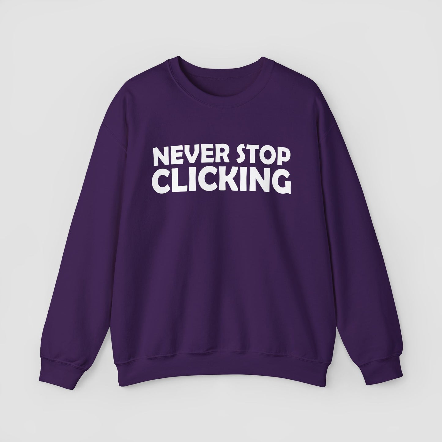 'Never Stop Clicking' Sweatshirt