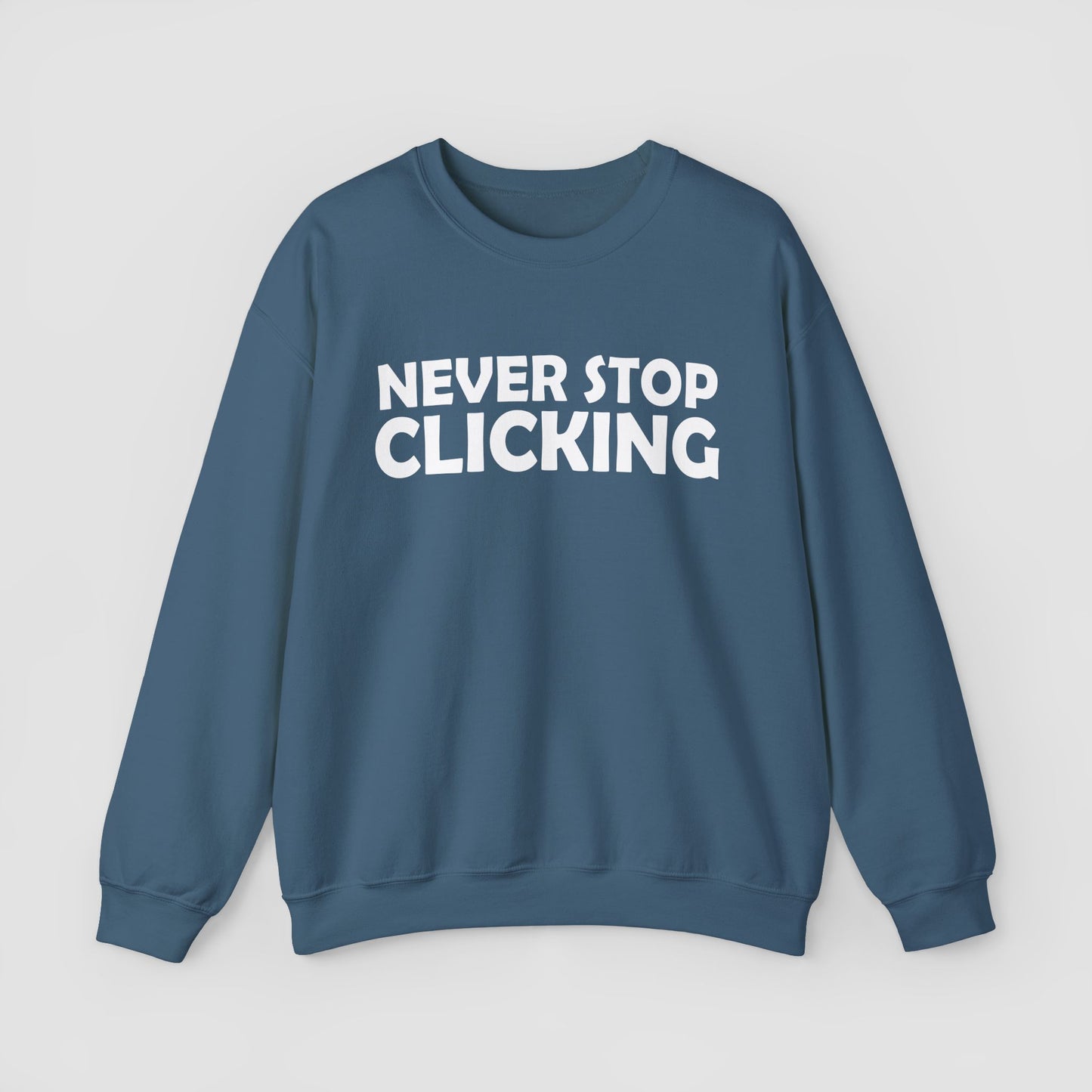 'Never Stop Clicking' Sweatshirt