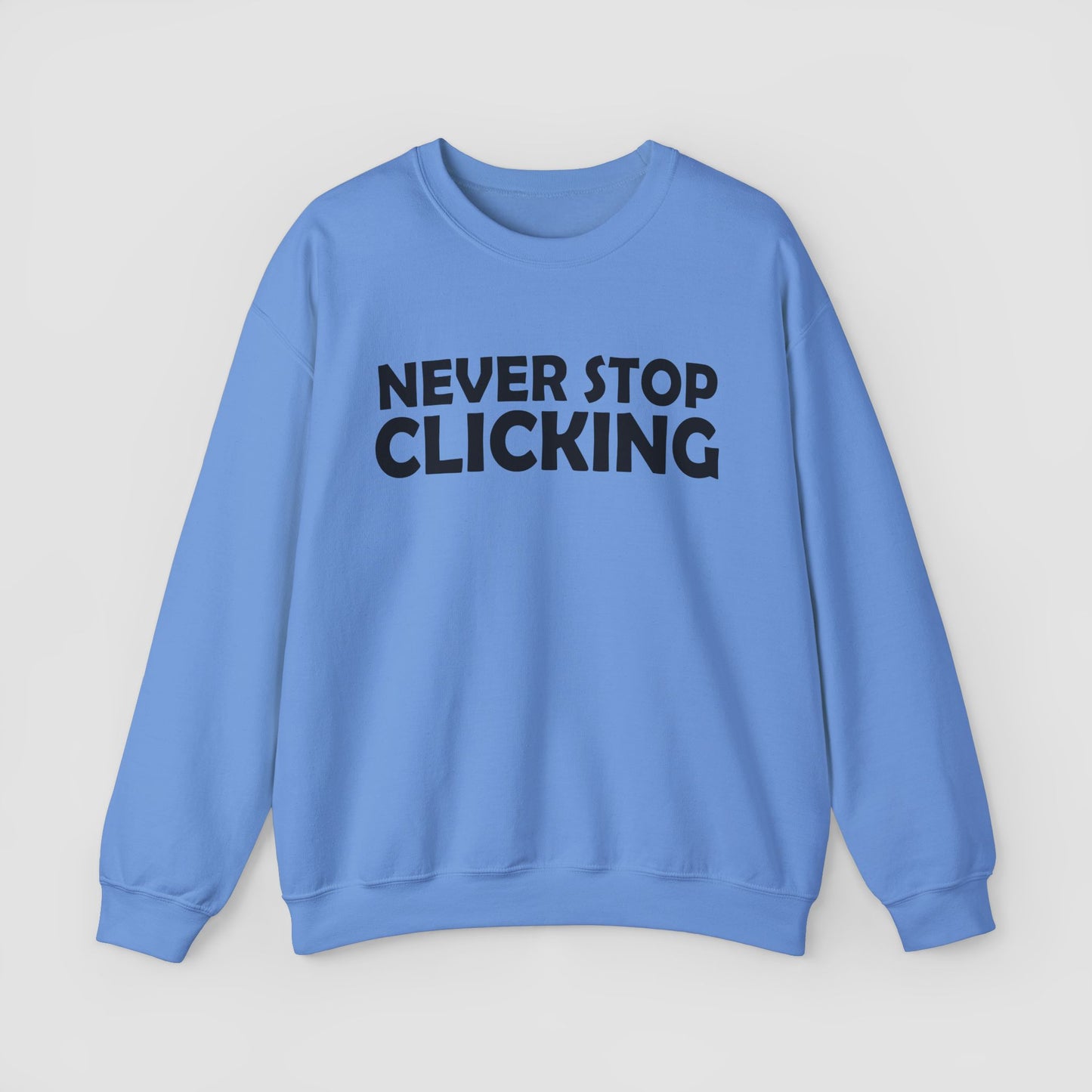 'Never Stop Clicking' Sweatshirt