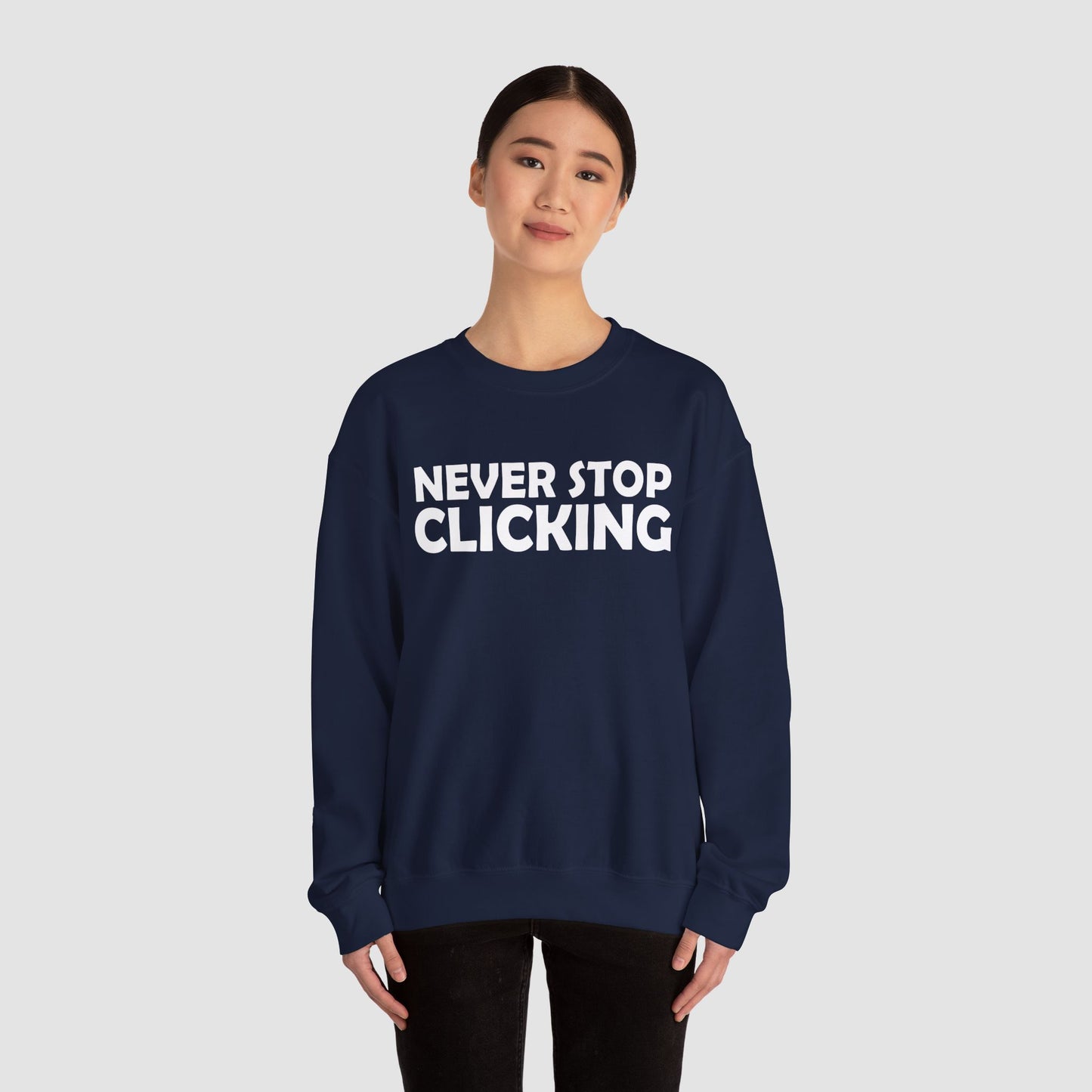 'Never Stop Clicking' Sweatshirt
