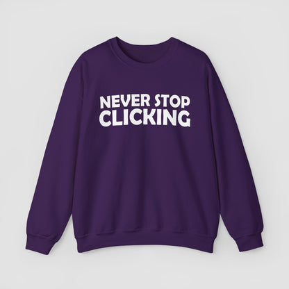 'Never Stop Clicking' Sweatshirt