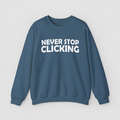 'Never Stop Clicking' Sweatshirt