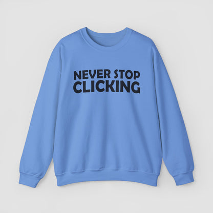 'Never Stop Clicking' Sweatshirt